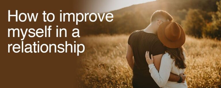 HOW TO IMPROVE MYSELF IN A RELATIONSHIP: 6 RULES TO LIVE BY